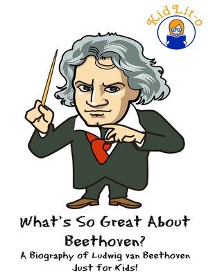 What's So Great About Beethoven? a Biography of Ludwig van Beethoven Just for Kids! - ebook